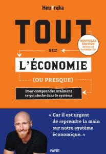 Tout sur l'économie, ou presque: Pour comprendre vraiment ce qui cloche dans le système